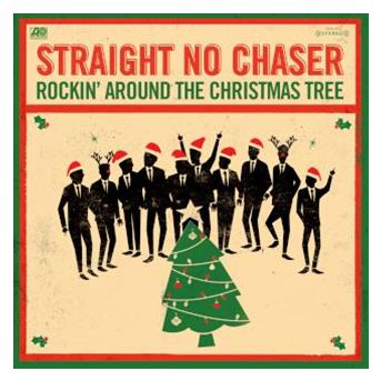 straight no chaser rocking around the christmas tree straight no chaser rocking around the christmas tree