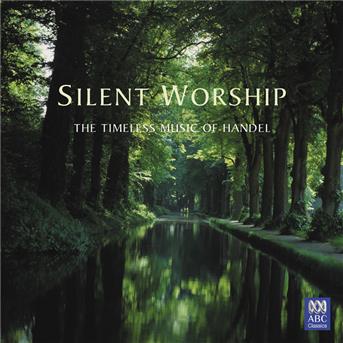 Compilation Silent Worship: The Timeless Music Of Handel avec Paul Dyer / Georg Friedrich Haendel / West Australian Symphony Orchestra / David Measham / Thomas Morell...