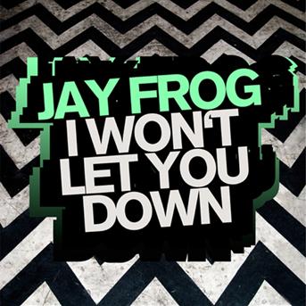 Jay Frog - I Won't Let You Down Jay Frog - I Won't Let You Down