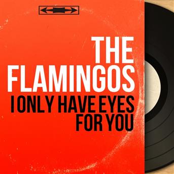 The Flamingos  I only have eyes for you (mono version)  écoute