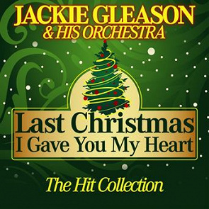 Jackie Gleason & His Orchestra : Last christmas I gave you my heart (the hit collection ...