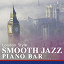 Smooth Lounge Piano - Smooth Jazz Piano Bar: London Style