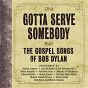 Compilation Gotta Serve Somebody - The Gospel Songs Of Bob Dylan avec Shirley Caesar / Lee Williams / The Spiritual QC S / Dottie Peoples / The Fairfield Four...