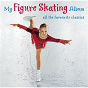 Compilation My Figure Skating Album avec Elliot Goldenthal / Carl Orff / Jerry Bock / Camille Saint-Saëns / Giacomo Puccini...
