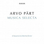 Compilation Arvo Pärt: Musica Selecta - A Sequence By Manfred Eicher (Remastered 2015) avec Tönu Kaljuste / Arvo Pärt / Clemens von Brentano / Gidon Kremer / Susan Bickley...