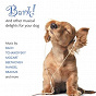 Compilation Bark! And Other Musical Delights For Your Dog avec Simone Young / Jean-Sébastien Bach / Johannes Brahms / Georg Friedrich Haendel / Piotr Ilyitch Tchaïkovski...