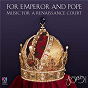 Album For Emperor And Pope: Music For A Renaissance Court de Roland Peelman / The Song Company / Tommie Anderson / Heinrich Isaac / Orlande de Lassus