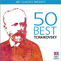 Compilation 50 Best - Tchaikovsky avec Vladimir Verbitsky / Piotr Ilyitch Tchaïkovski / Richard Bonynge / Simon Tedeschi / Queensland Symphony Orchestra...