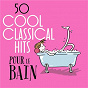 Compilation 50 Cool Classical Hits: Pour le bain avec Gerald Raphael Finzi / Edward Grieg / Bedrich Smetana / Franz Liszt / Piotr Ilyitch Tchaïkovski...