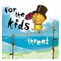 Compilation For The Kids Three avec Dar Williams / Great Lake Swimmers / Over the Rhine / Rogue Wave / O A R...