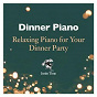 Compilation Dinner Piano - Relaxing Piano for Your Dinner Party avec Kenny Werner / Matt Herskowitz / Piano Caméléons / Diana Krall / Bob Mover Trio...