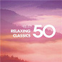 Compilation 50 Best Relaxing Classics avec Julia Thornton / Sir Neville Marriner / W.A. Mozart / Jean-François Paillard / Riccardo Muti...