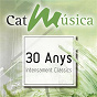 Compilation CatMúsica: 30 Anys Intensament Clàssics avec Paul Hindemith / Franz Schubert / Victoria de Los Angelès / Manuel García Morante / Pablo de Sarasate...