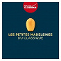 Compilation Les Petites Madeleines du Classique avec Yvonne Printemps / Piotr Anderszewski / W.A. Mozart / Sir John Barbirolli / Renata Scotto...
