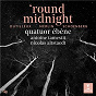 Album 'Round Midnight de Quatuor Ébène / Henri Dutilleux / Arnold Schönberg