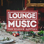 Compilation Lounge Music for Dinner Parties avec Marcos Cunha / Middle Jazz Quartet / The Relaxing Folk Lifestyle Band / Sérgio Augusto / Yusa...