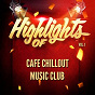Album Highlights of Cafe Chillout Music Club, Vol. 1 de Cafe Chillout Music Club