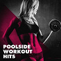 Album Poolside Workout Hits de Ultimate Workout Hits, Super Mega Top Hits, Running Music Workout