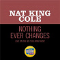 Album Nothing Ever Changes (Live On The Ed Sullivan Show, March 25, 1956) de Nat King Cole