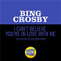 Album I Can't Believe You're In Love With Me (Live On The Ed Sullivan Show, June 24, 1962) de Bing Crosby