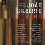 Compilation João Gilberto Eterno avec Febian Reza Pane / Daniel Jobim / Dora Morelenbaum / Mônica Salmaso / Guinga...