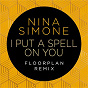 Album I Put A Spell On You (Floorplan Remix) de Nina Simone / Floorplan