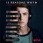 Compilation 13 Reasons Why (A Netflix Original Series Soundtrack) avec Lord Huron / Selena Gomez / Billie Eilish / Joy Division / Chromatics...