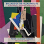 Album Ballads Of The Pleasant Life: Kurt Weill, Weimar And Exile de Peter Coleman Wright / Nexas Quartet / Kurt Weill / Hanns Eisler / Alexander von Zemlinsky...