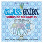 Compilation GLASS ONION: SONGS OF THE BEATLES avec Arif Mardin / Ella Fitzgerald / Herbie Mann / Tamiko Jones / The Harvey Averne Dozen...