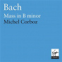 Album Bach: Mass in B minor/Lausanne Ensembles/Corboz de Ensemble Vocal et Instrumental de Lausanne / Michel Corboz / Jean-Sébastien Bach