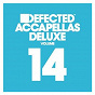 Compilation Defected Accapellas Deluxe, Vol. 14 avec Steve Lucas / Anabel Englund / Crookers / Mike City / Sonny Fodera...