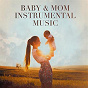 Compilation Baby + Mom Instrumental Music avec Antonella Vitale / Jean-Pierre Posit / Evandro Reis / Lzrel / Gerardo Iacoucci...
