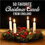 Compilation 50 Favorite Christmas Carols from England avec Daniel Ludford Thomas / Lowell Mason / Henry Thomas Smart / William James Kirkpatrick / Félix Mendelssohn...