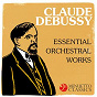 Compilation Claude Debussy: Essential Orchestral Works avec Maryléne Dosse / Orchestra of Radio Luxembourg / Louis de Froment / Claude Debussy / Rundfunk Sinfonieorchester Leipzig...