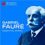 Compilation Gabriel Fauré: Essential Works avec Beatrice Klien / City of London Sinfonia / David Halls / The Choir of Westminster Cathedral / Gabriel Fauré...