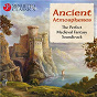Compilation Ancient Atmospheres (The Perfect Medieval Fantasy Soundtrack) avec Musica Antiqua Wien / Divers Composers / Sirinu / Adrian le Roy / Anthony Holborne...