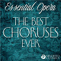 Compilation Essential Opera: The Best Choruses Ever avec Philharmonia Chorus / Divers Composers / Georgi Robev / Sofia Philharmonic Orchestra / Bulgarian National Choir...