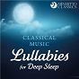 Compilation Classical Music Lullabies for Deep Sleep avec The English Chamber Orchestra / Stuttgart Chamber Orchestra / Dennis Russel Davies / Erik Satie / London Musical Arts...