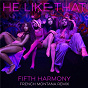 Album He Like That (French Montana Remix) de Fifth Harmony