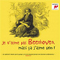 Compilation Je n'aime pas Beethoven, mais ça j'aime bien ! avec Bernard Haitink / Ludwig van Beethoven / Jean-Marc Luisada / Günter Wand / Franck Mikko...