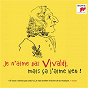 Compilation Je n'aime pas Vivaldi, mais ça j'aime bien ! avec John Holloway / Antonio Vivaldi / Nathalie Stutzmann / Vladimir Spivakov / Joshua Bell...