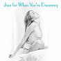 Compilation Jazz For When You're Dreaming avec Houston Person / Jo Jones / Mark Murphy / David Braham / Art Farmer...