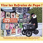 Compilation Vive les refrains de Papa ! (Les 125 chansons les plus populaires du siècle dernier) avec Anne Chapelle / Jacques Hélian / Anny Flore / Georges Thill / Victor Lejal...
