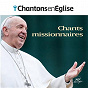 Compilation Chantons en Église - Chants missionnaires avec Jo Akepsimas / Jacques Jouët / Chœur Adf / Le Jeune Chœur Liturgique / Fabienne Martet...