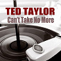 Album Ted Taylor: Can't Take No More de Ted Taylor