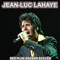 Album Les plus grandes chansons de jean-luc lahaye (Ses plus grandes succès) de Jean-Luc Lahaye