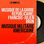Album Musique militaire américaine (Mono Version) de Orchestre de la Garde Républicaine / François-Julien Brun