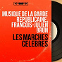 Album Les Marches célèbres (Mono Version) de Orchestre de la Garde Républicaine / François-Julien Brun