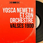 Album Valses 1900 (Mono version) de Yosca Nemeth et Son Orchestre