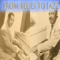 Compilation From Blues To Jazz avec Oscar Pettiford / Louis Armstrong / Sidney Bechet / Duke Ellington / Tommy Ladnier...